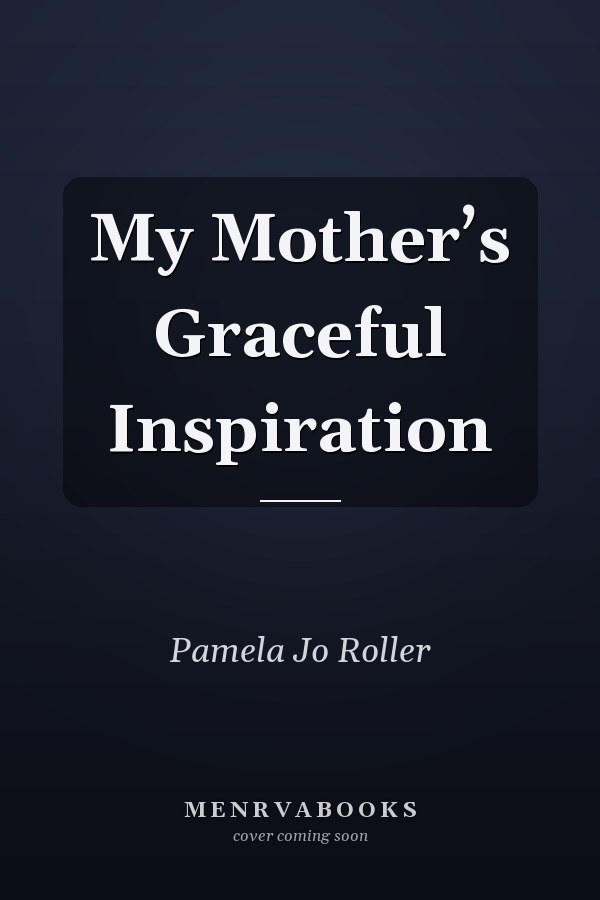 My Mother’s Graceful Inspiration