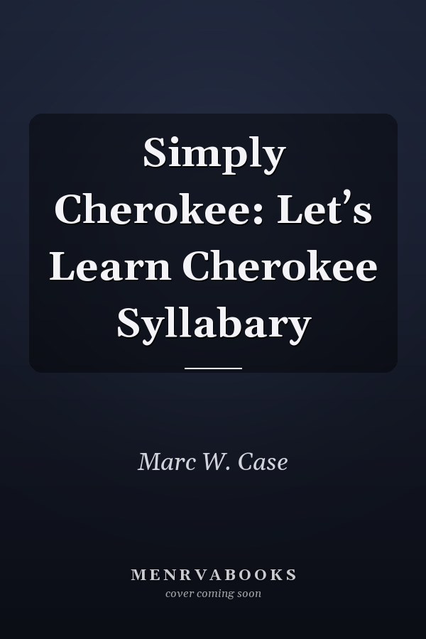 Simply Cherokee: Let’s Learn Cherokee Syllabary