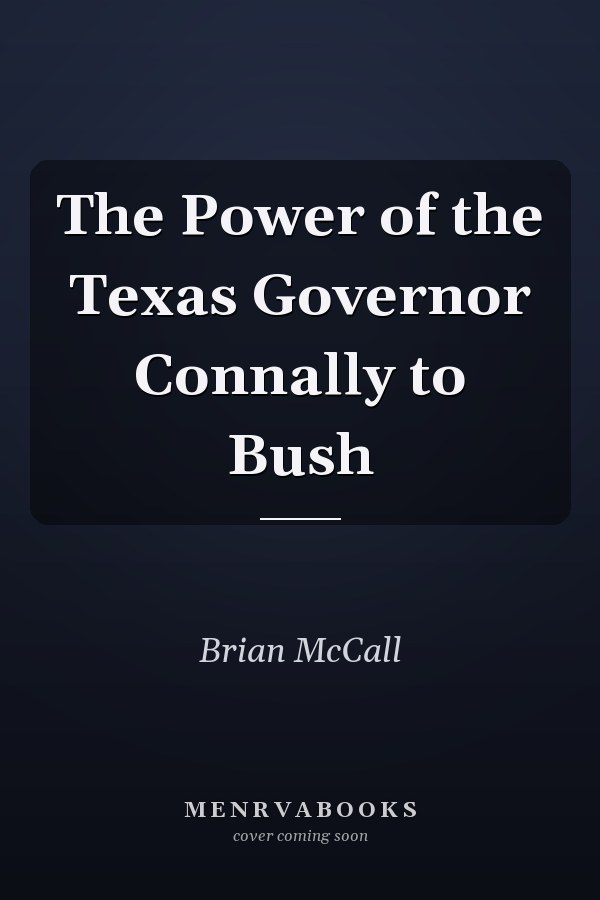 The Power of the Texas Governor Connally to Bush