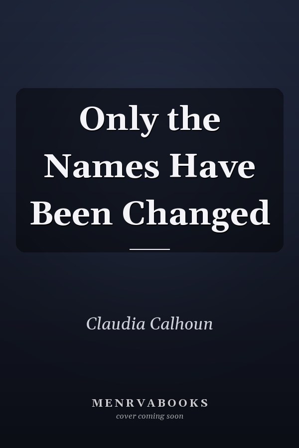 Only the Names Have Been Changed