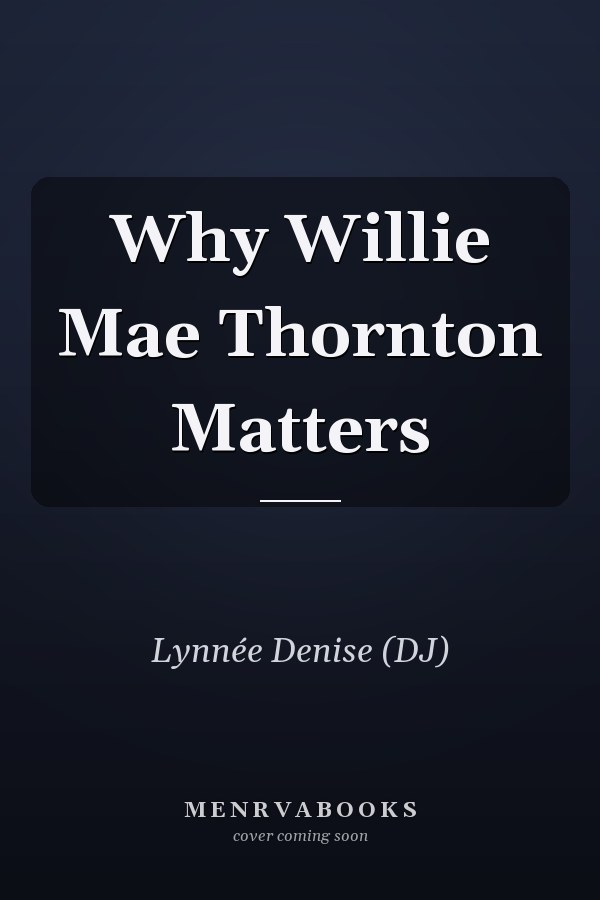 Why Willie Mae Thornton Matters
