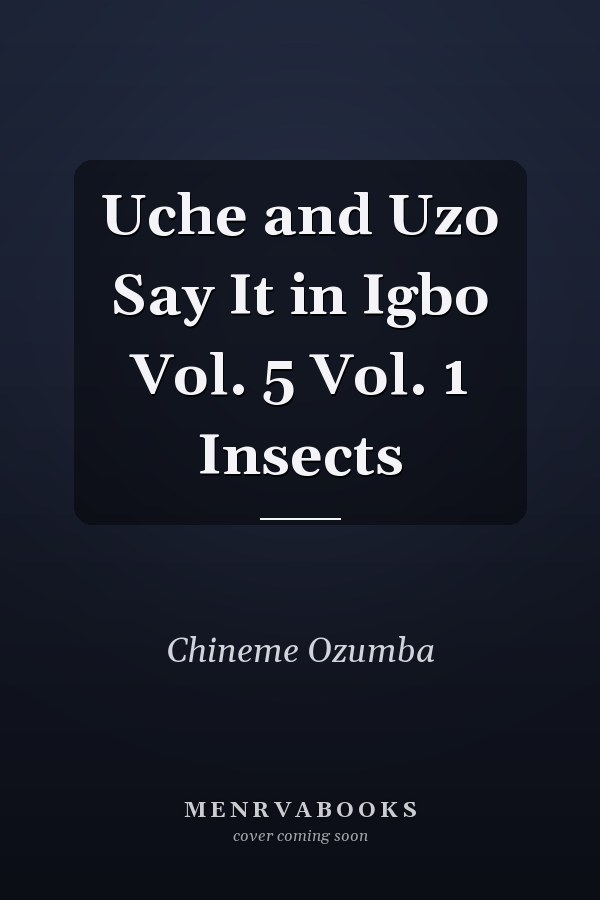 Uche and Uzo Say It in Igbo Vol. 5 Vol. 1 Insects