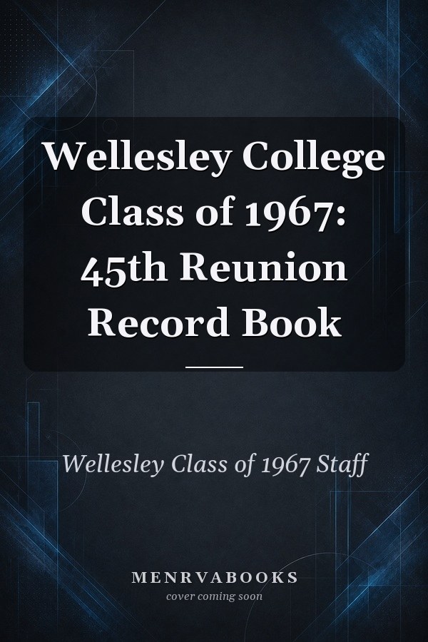 Wellesley College Class of 1967: 45th Reunion Record Book