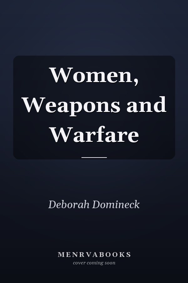 Women, Weapons and Warfare