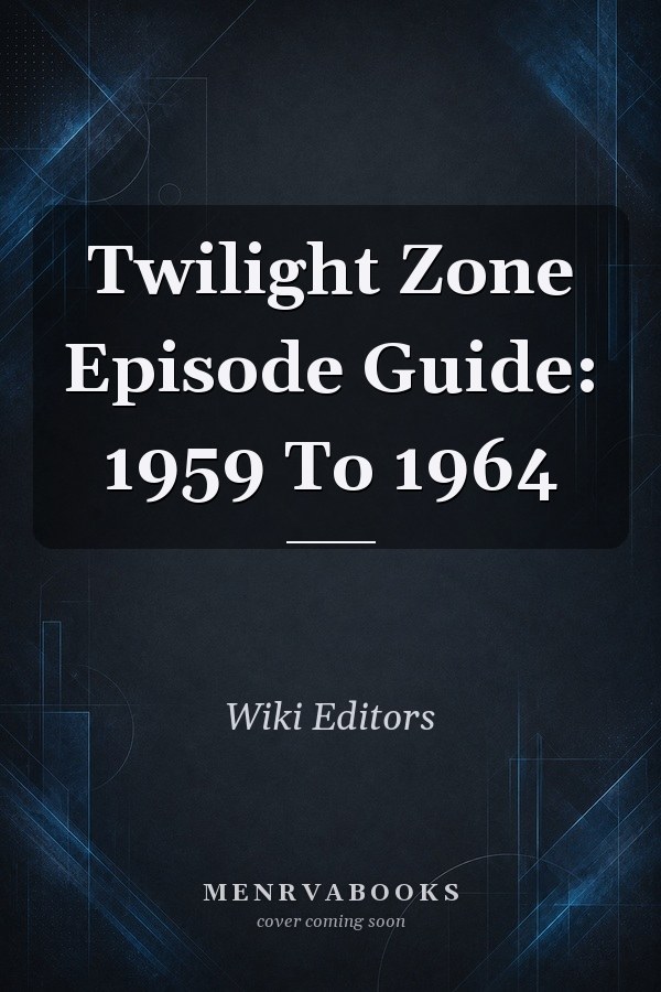 Twilight Zone Episode Guide: 1959 To 1964