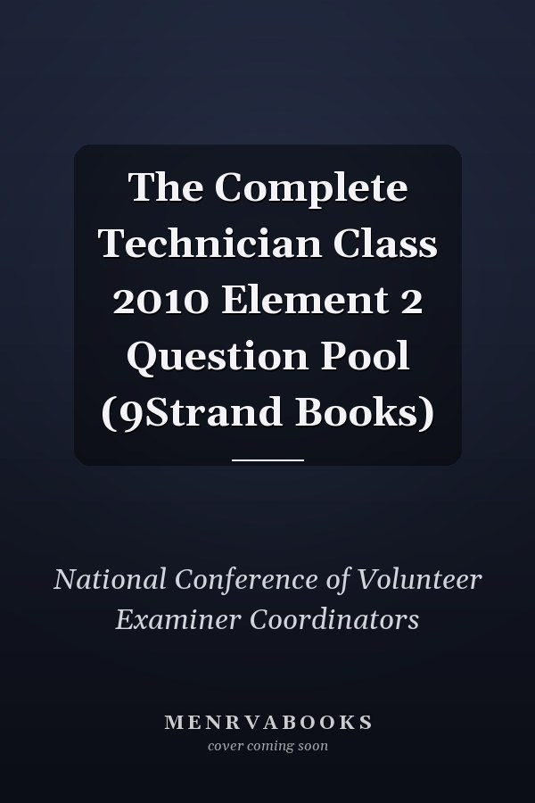 The Complete Technician Class 2010 Element 2 Question Pool (9Strand Books)