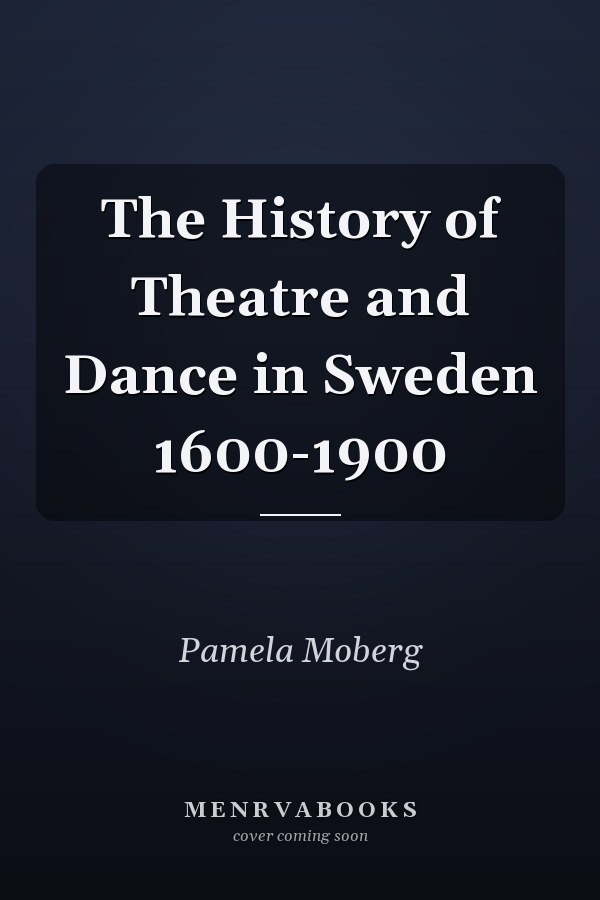 The History of Theatre and Dance in Sweden 1600-1900
