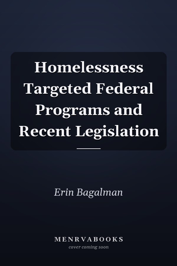 Homelessness Targeted Federal Programs and Recent Legislation