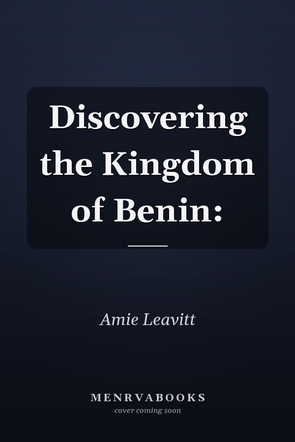 Discovering the Kingdom of Benin: