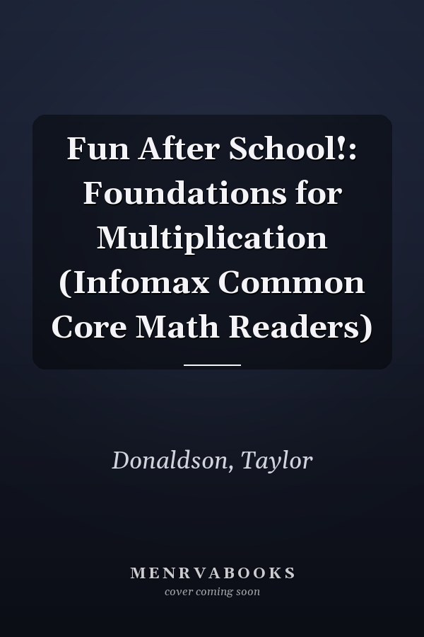 Fun After School!: Foundations for Multiplication (Infomax Common Core Math Readers)