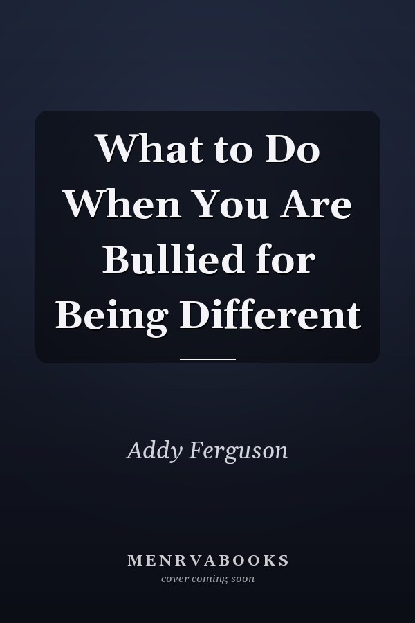 What to Do When You Are Bullied for Being Different