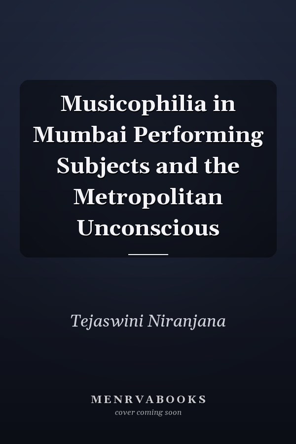 Musicophilia in Mumbai Performing Subjects and the Metropolitan Unconscious