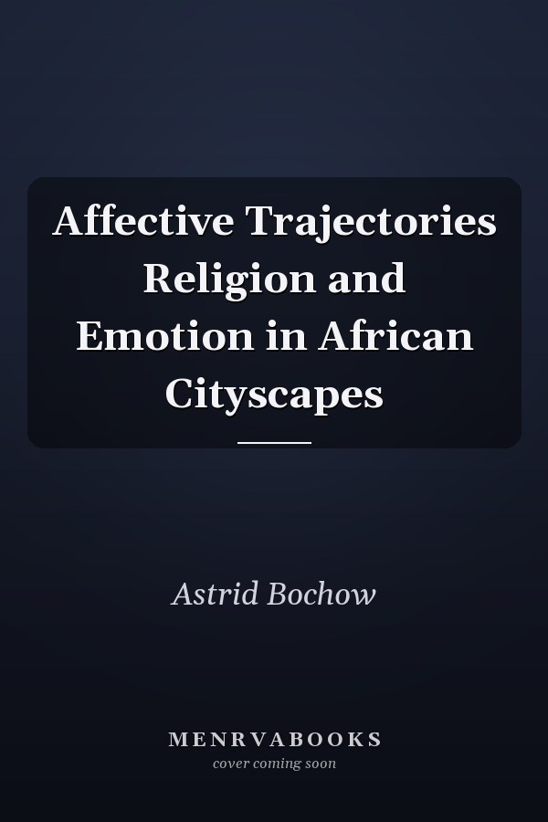 Affective Trajectories Religion and Emotion in African Cityscapes