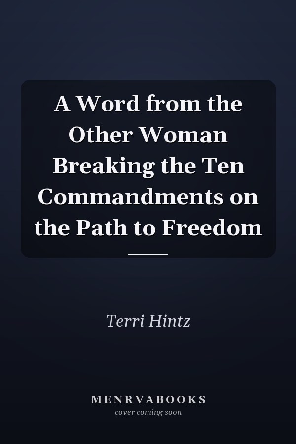 A Word from the Other Woman Breaking the Ten Commandments on the Path to Freedom