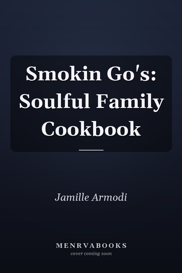 Smokin Go's: Soulful Family Cookbook