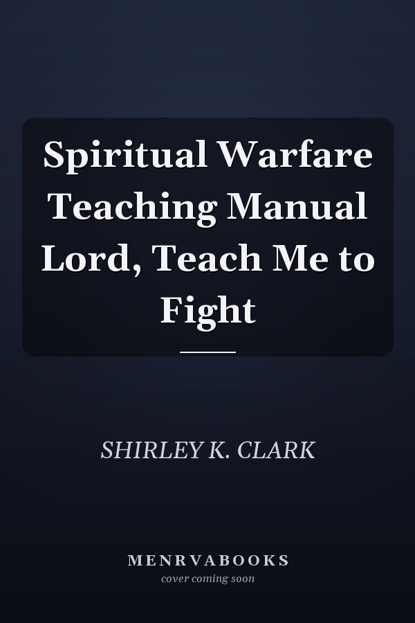 Spiritual Warfare Teaching Manual Lord, Teach Me to Fight