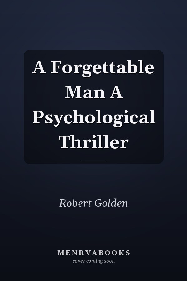A Forgettable Man A Psychological Thriller