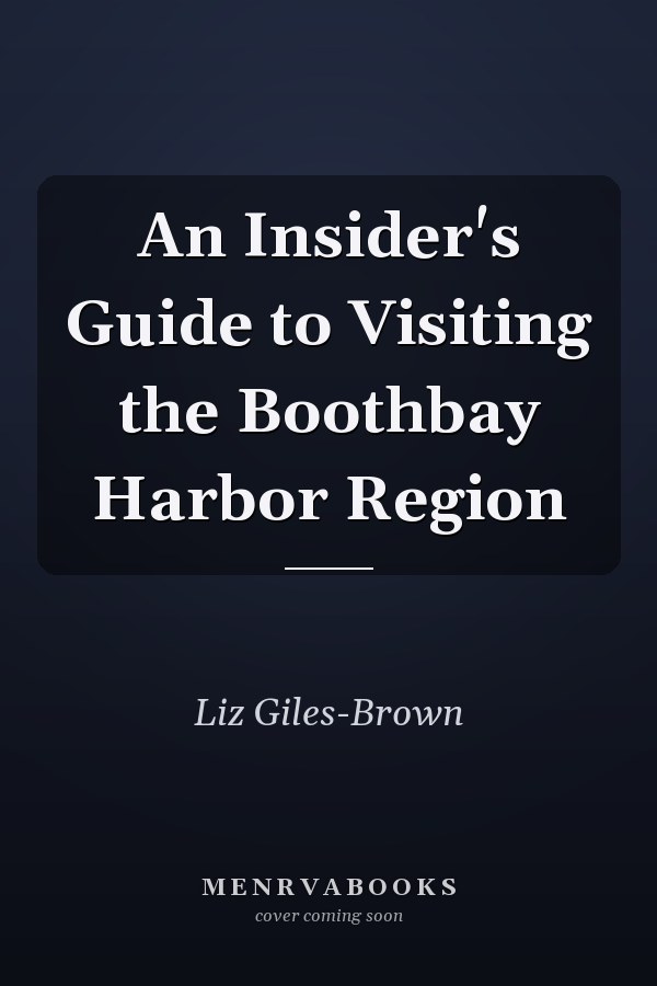 An Insider's Guide to Visiting the Boothbay Harbor Region
