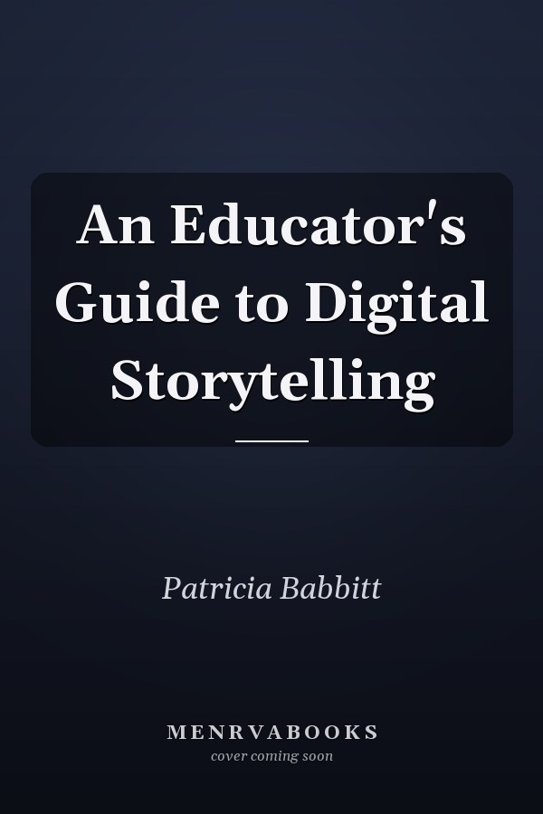 An Educator's Guide to Digital Storytelling