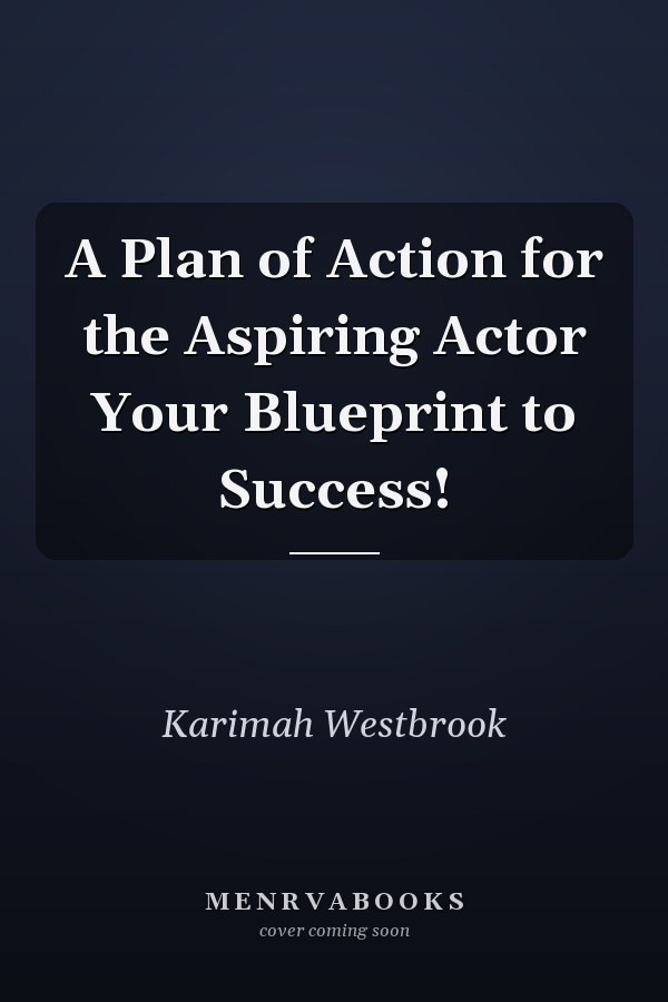 A Plan of Action for the Aspiring Actor Your Blueprint to Success!