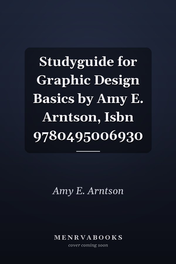 Studyguide for Graphic Design Basics by Amy E. Arntson, Isbn 9780495006930