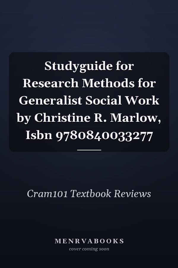 Studyguide for Research Methods for Generalist Social Work by Christine R. Marlow, Isbn 9780840033277