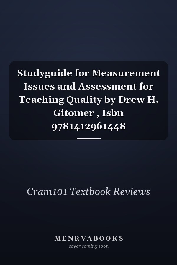 Studyguide for Measurement Issues and Assessment for Teaching Quality by Drew H. Gitomer , Isbn 9781412961448