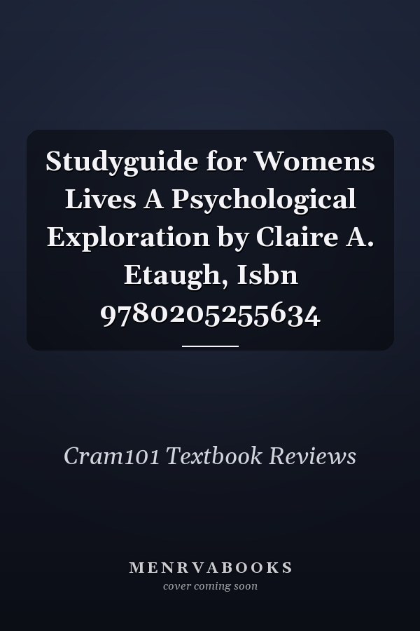 Studyguide for Womens Lives A Psychological Exploration by Claire A. Etaugh, Isbn 9780205255634