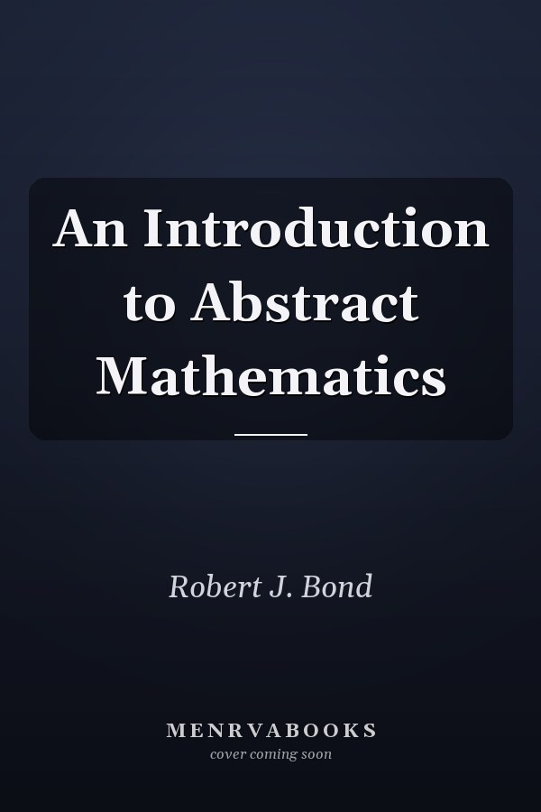 An Introduction to Abstract Mathematics