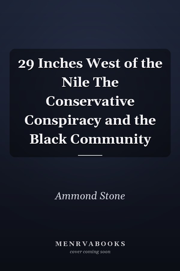 29 Inches West of the Nile The Conservative Conspiracy and the Black Community