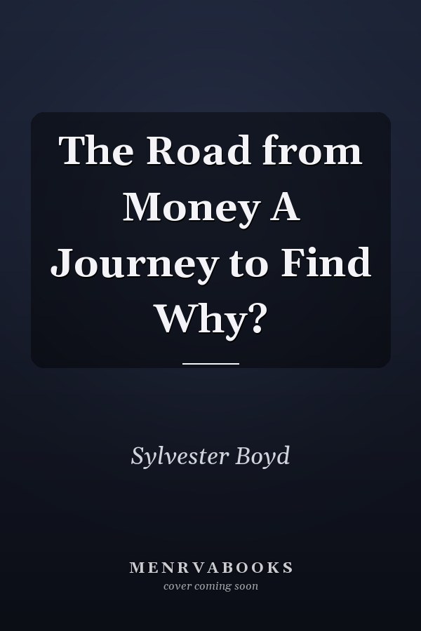 The Road from Money A Journey to Find Why?