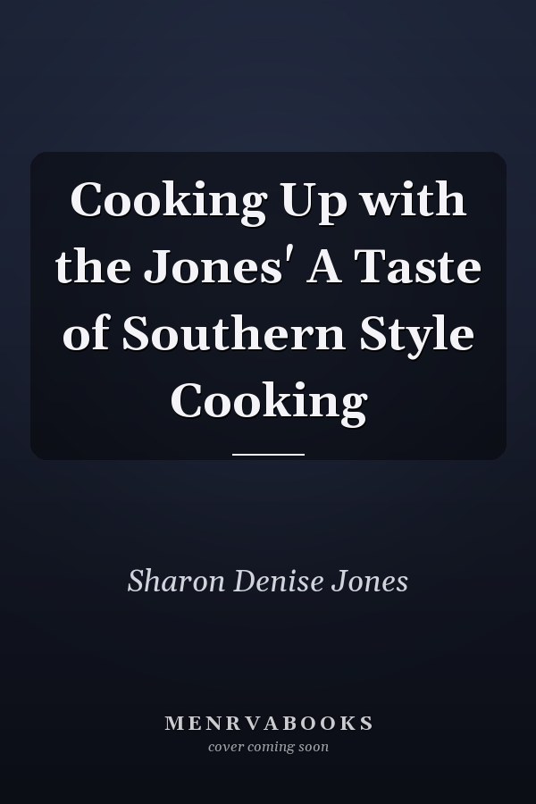 Cooking Up with the Jones' A Taste of Southern Style Cooking
