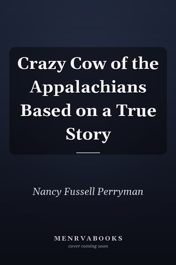 Crazy Cow of the Appalachians Based on a True Story