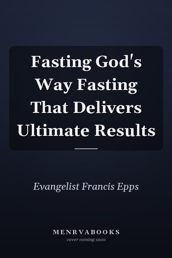 Fasting God's Way Fasting That Delivers Ultimate Results
