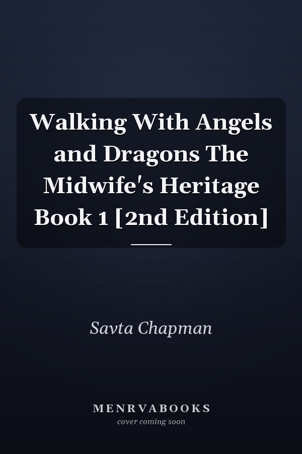Walking With Angels and Dragons The Midwife's Heritage Book 1 [2nd Edition]