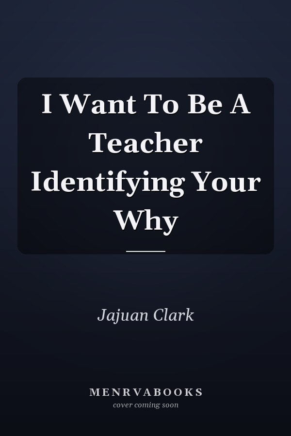 I Want To Be A Teacher Identifying Your Why