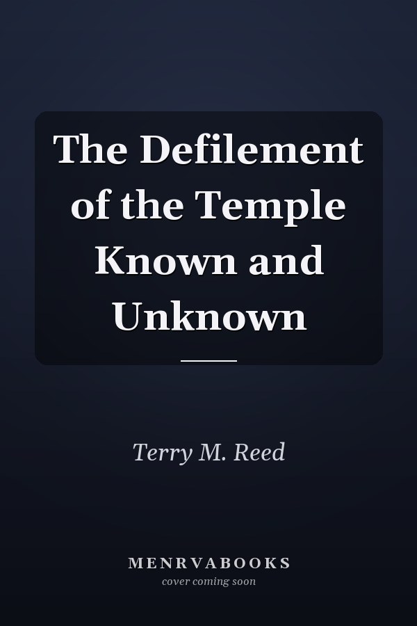 The Defilement of the Temple Known and Unknown