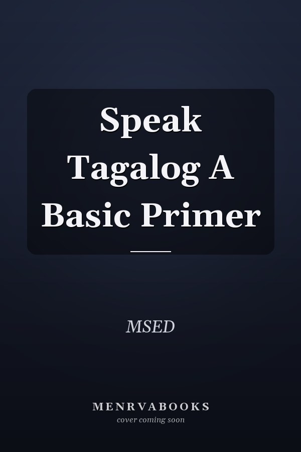 Speak Tagalog A Basic Primer