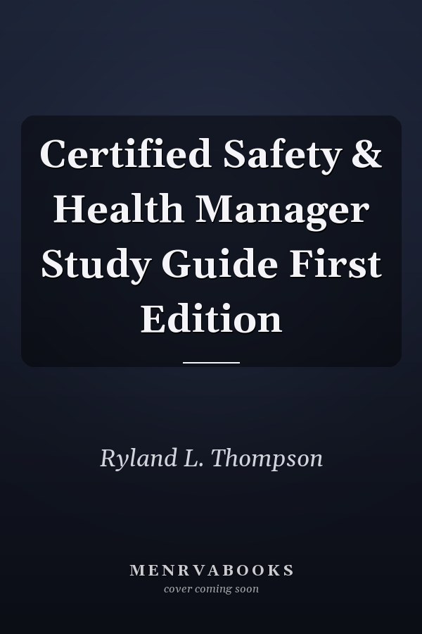 Certified Safety & Health Manager Study Guide First Edition