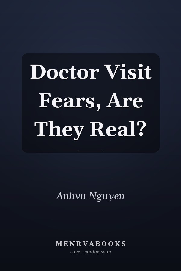 Doctor Visit Fears, Are They Real?