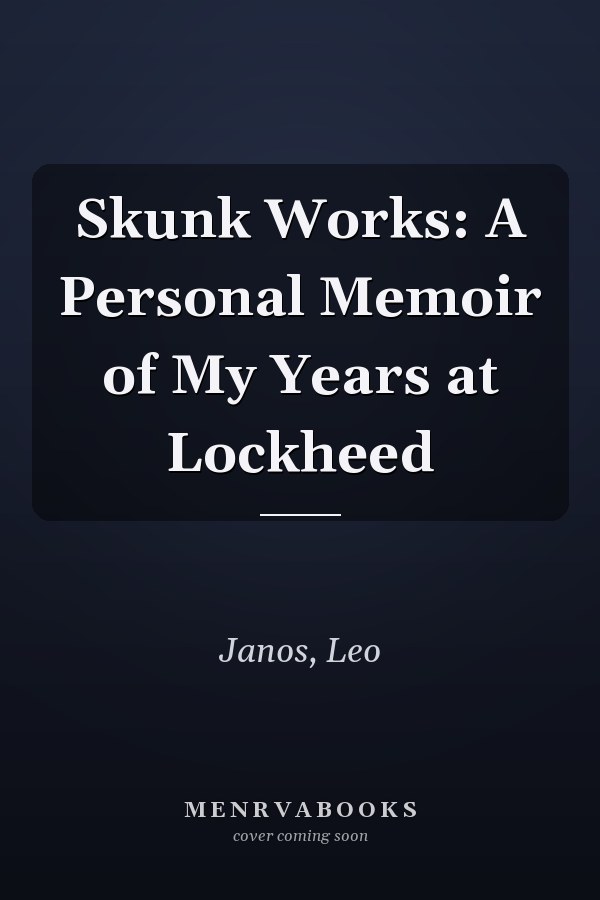 Skunk Works: A Personal Memoir of My Years at Lockheed