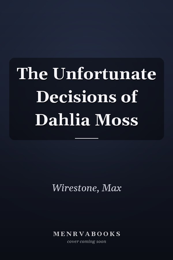 The Unfortunate Decisions of Dahlia Moss