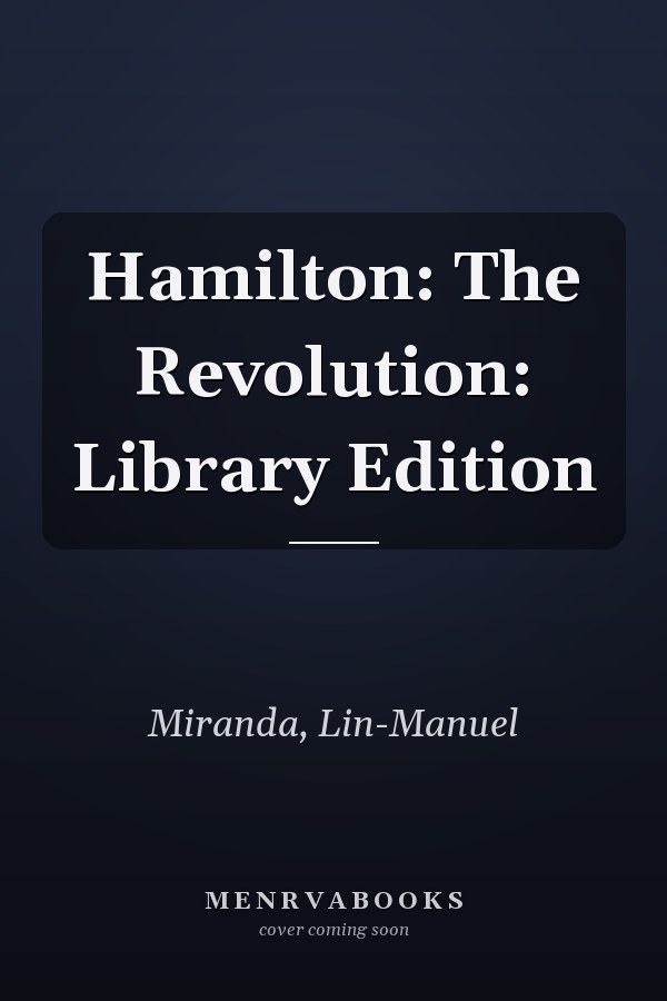 Hamilton: The Revolution: Library Edition
