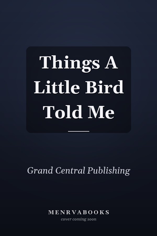 Things A Little Bird Told Me