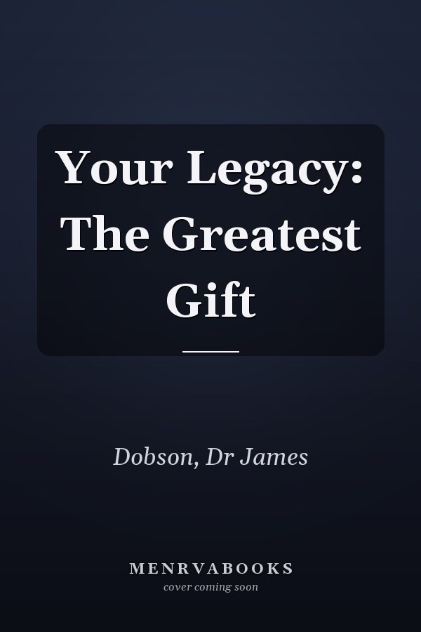 Your Legacy: The Greatest Gift