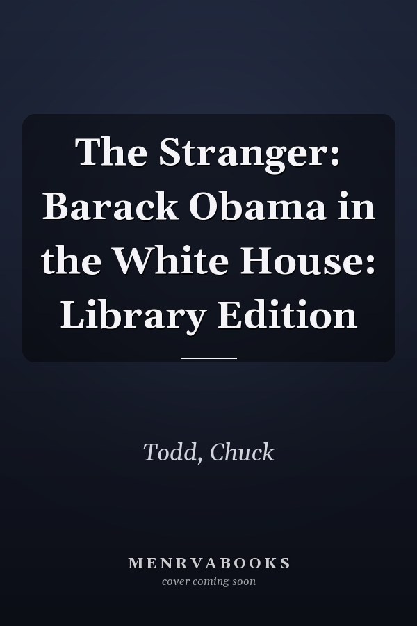 The Stranger: Barack Obama in the White House: Library Edition