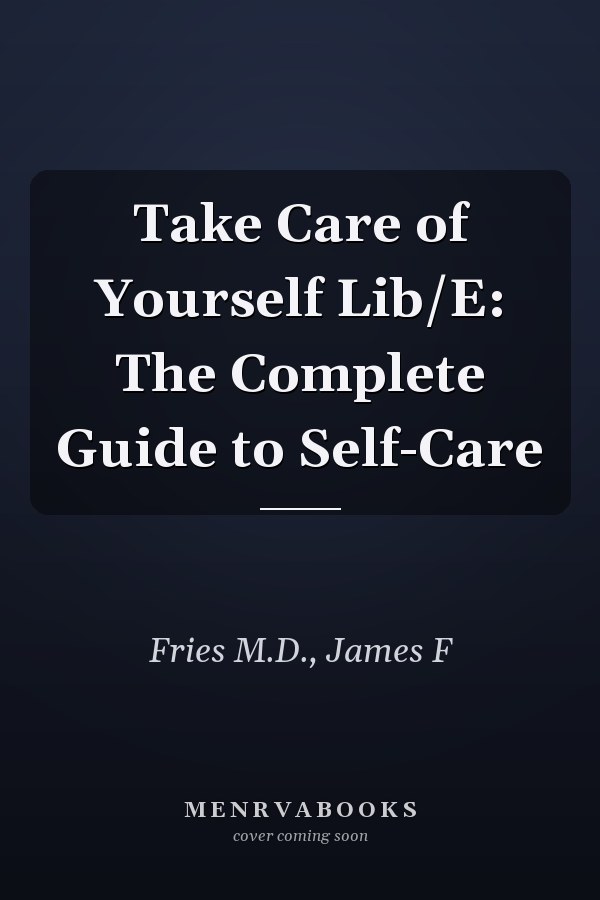 Take Care of Yourself Lib/E: The Complete Guide to Self-Care