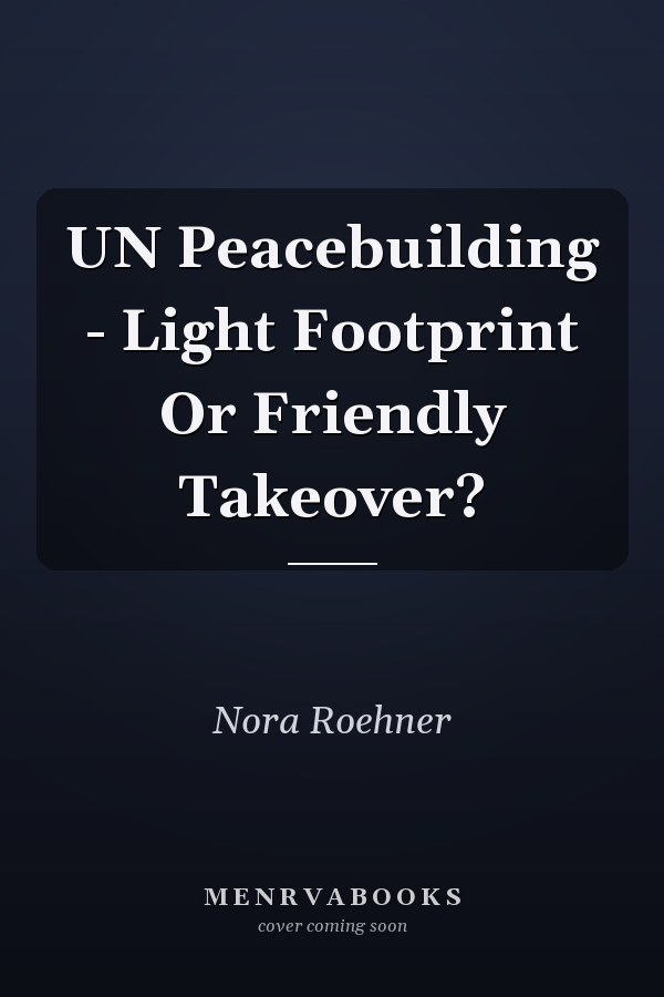 UN Peacebuilding - Light Footprint Or Friendly Takeover?