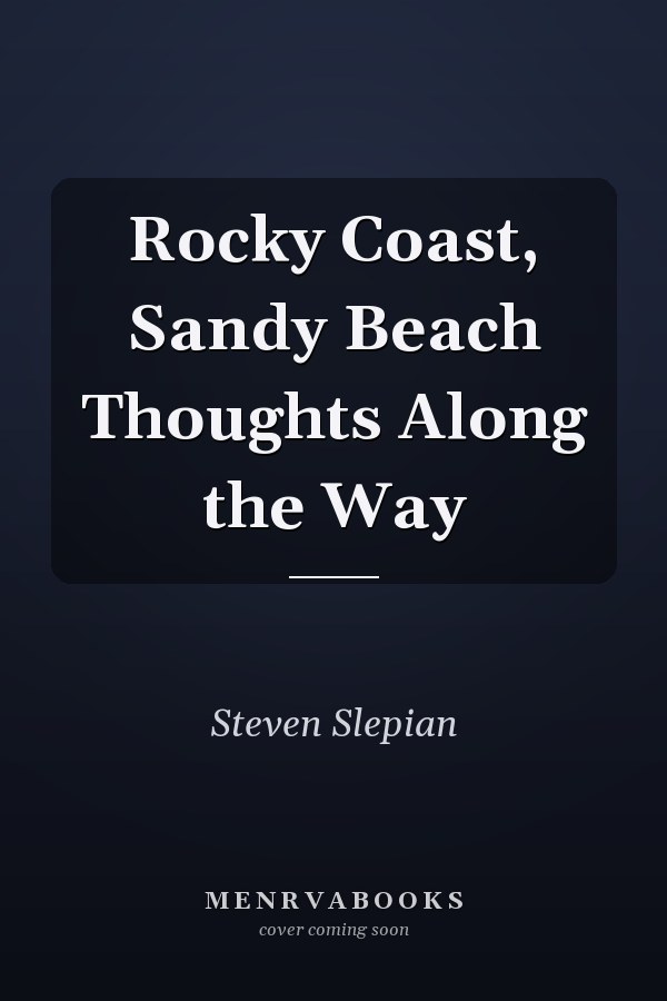 Rocky Coast, Sandy Beach Thoughts Along the Way