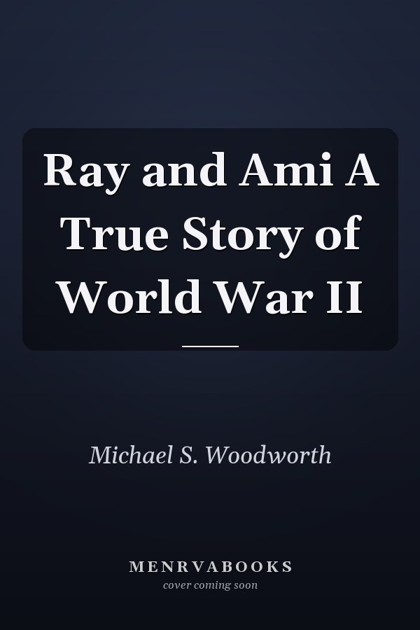 Ray and Ami A True Story of World War II